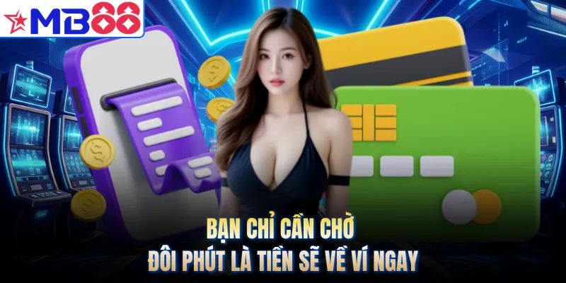Bạn chỉ cần chờ đôi phút là tiền sẽ về ví ngay