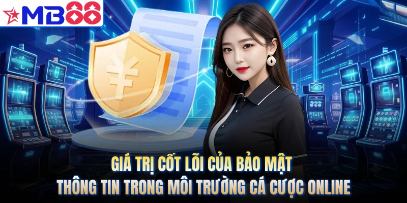 Giá trị cốt lõi của bảo mật thông tin trong môi trường cá cược online