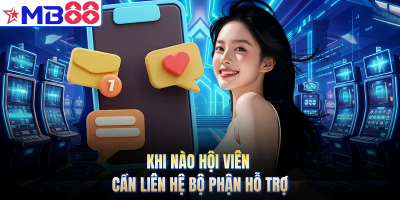 Khi nào hội viên cần liên hệ bộ phận hỗ trợ