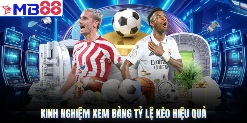 Kinh nghiệm xem bảng tỷ lệ kèo hiệu quả
