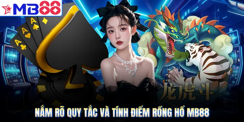 Nắm rõ quy tắc và tính điểm rồng hổ MB88