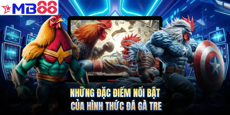 Những đặc điểm nổi bật của hình thức đá gà tre