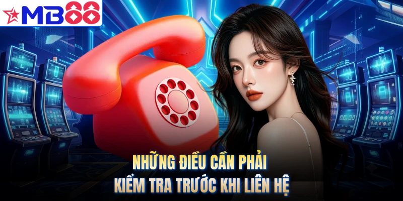 Những điều cần phải kiểm tra trước khi liên hệ