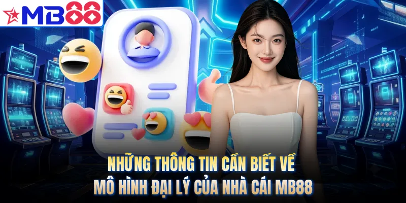 Những thông tin cần biết về mô hình đại lý của nhà cái MB88