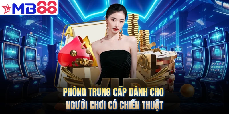Phòng trung cấp dành cho người chơi có chiến thuật