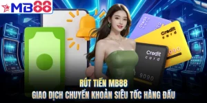 Rút Tiền MB88 - Giao Dịch Chuyển Khoản Siêu Tốc Hàng Đầu