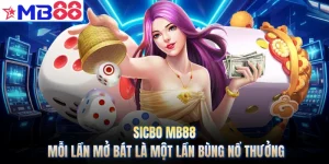 Sicbo MB88 - Mỗi Lần Mở Bát Là Một Lần Bùng Nổ Thưởng