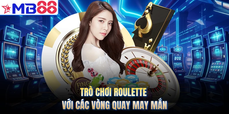 Trò chơi Roulette với các vòng quay may mắn