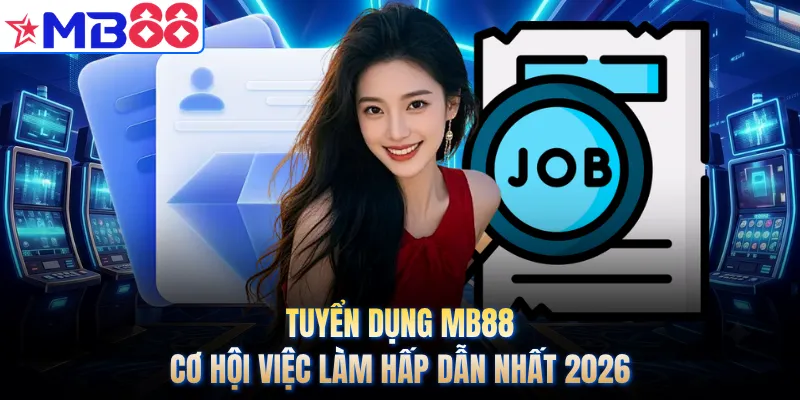 Tuyển Dụng MB88 - Cơ Hội Việc Làm Hấp Dẫn Nhất 2026