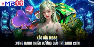 Xóc Đĩa MB88 - Xứng Danh Thiên Đường Giải Trí Xanh Chín