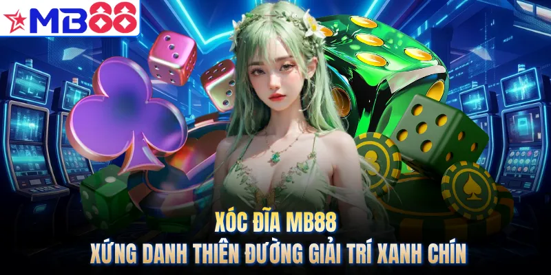 Xóc Đĩa MB88 - Xứng Danh Thiên Đường Giải Trí Xanh Chín